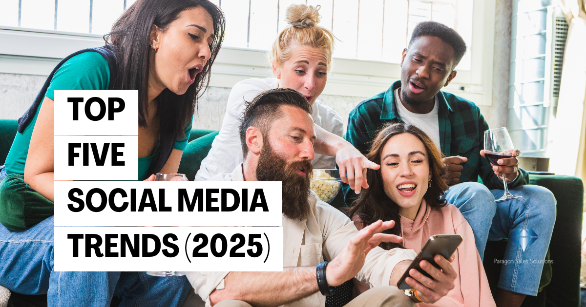 Top 5 Social Media Marketing Trends in 2025 - Paragon Sales Solutions